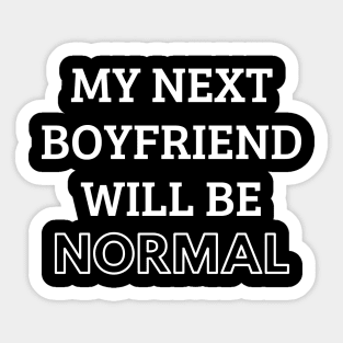 my next boyfriend will be normal Sticker